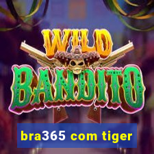 bra365 com tiger